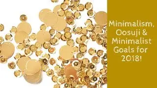 Minimalism: Oosouji, New Year's Eve Decluttering list & thoughts on 2018