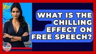 What Is The Chilling Effect On Free Speech? - We Are Liberal