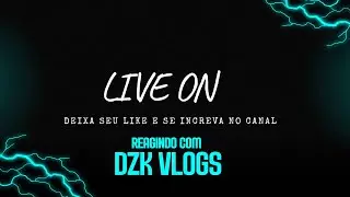 REAGINDO COM DZK VLOGS VIDEOS DA INTERNET