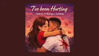 ChainXz - I've Been Hurting Ft. Bolongo  x Ashanty