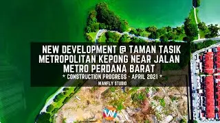 NEW DEVELOPMENT @ TAMAN TASIK METROPOLITAN KEPONG NEAR JALAN METRO PERDANA BARAT - APRIL 2021