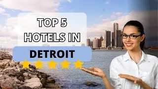 Top 5 Recommended Hotels In Detroit | Best Hotels In Detroit