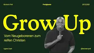 Grow Up / Vom Neugeborenen zum reifen Christen / Ugeen Duah / 26.10.25