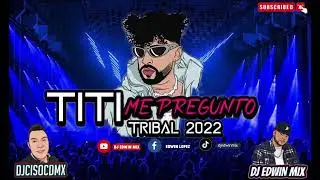 TITI ME PREGUNTO TRIBAL 2022 DJ EDWIN MIX FT DJ CISO CDMX