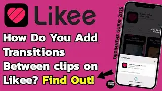 How to Add Transitions Between Clips in Likee (Beginner Friendly)?