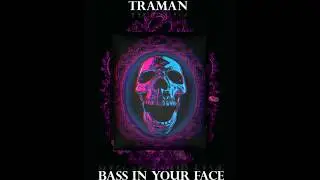 TRAMAN - BASS IN YOUR FACE (Original Mix) [Out Now]