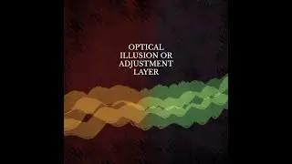 Optical Illusion or Adjustment Layer?