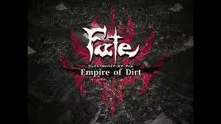 FATE/EMPIRE OF DIRT - My Testimony