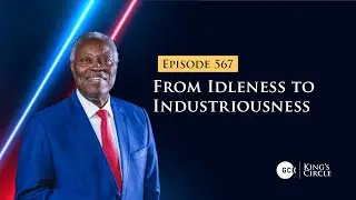 GCK-KC EP 567 || From Idleness to Industriousness  || PASTOR W F KUMUYI