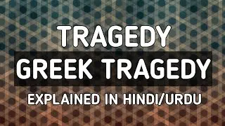 |Tragedy| Greek Tragedy explained in Hindi/Urdu.