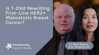 Is T-DXd Rewriting First-Line HER2+ Metastatic Breast Cancer? - Dr. Mark Pegram & Dr. Fengting Yan