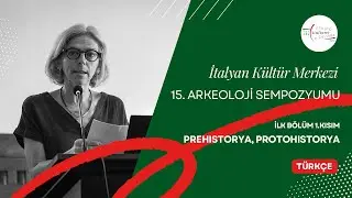 Birinci Bölüm (Prehistorya/Protohistorya) | 15. İtalyan Kültür Merkezi Arkeoloji Sempozyumu