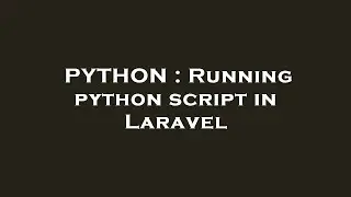 PYTHON : Running python script in Laravel