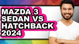 MAZDA 3 SEDAN VS HATCHBACK 2024 - Full Comparison