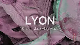 Lyon - Smooth Jazz with Saxophone Vlog Background Music + Download
