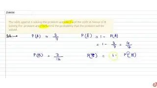 The odds against A solving the problem are 4 to 3 and the odds in favour of B solving the .pr