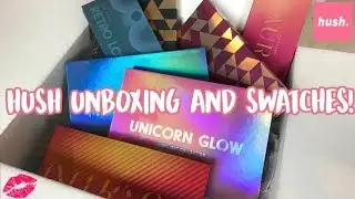 HUSH UNBOXING HAUL | Swatches + First Impressions!!