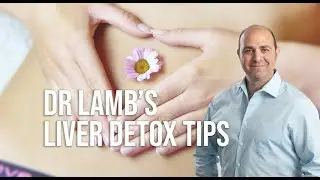 Liver detox - Dr Lamb's tips on liver detoxification