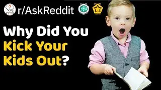 Parents Who Kicked Their Children Out, What Was The Reason And Do You Regret? (r/AskReddit)