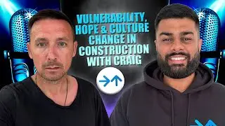 Vulnerability, Hope & Culture Change in Construction - A Conversation with Craig Paton