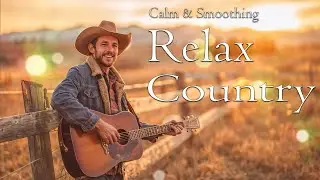 Top Relaxing Country Songs Playlist ❤️ Country Music Playlist 2026 | Best Relax Country Songs 🎻🤠