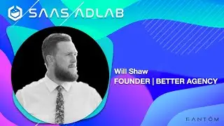SaaS AdLab Podcast | Episode: 66 | Will Shaw - Founder - Better Agency