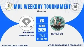 MVL WEEKDAY SEASON - 24 || ( PLATINUM FITNESS CLUB  v/s  JAFFAR CC ) ||
