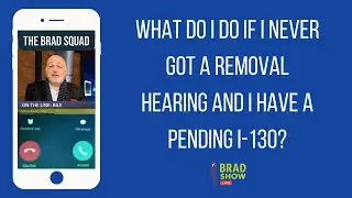 What Do I Do If I Never Got A Removal Hearing And I Have A Pending I-130?