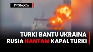 Bantu Ukraina Serang Kapal Rusia, Moskow Hancurkan Cenk Roro Milik Turki di Odesa