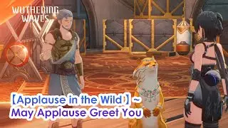 【Applause in the Wild 】 ~ May Applause Greet You Achievement Wuwa