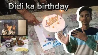 Didi ka birthday/ updated 