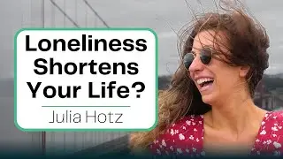How Loneliness Impacts Your Healthspan with Julia Hotz