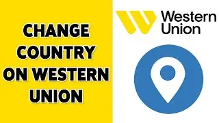 How To Change Country On Western Union 2024 | Western Union Update Country Settings Guide