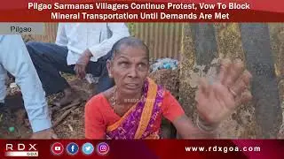 Pilgao Sarmanas Villagers Continue Protest,Vow To Block Mineral Transportation Until Demands Are Met