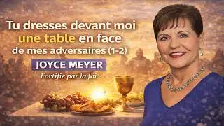 Tu dresses devant moi une table en face de mes adversaires (1-2) - Joyce Meyer - Fortifié par la foi
