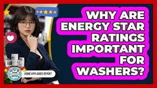 Why Are Energy Star Ratings Important For Washers? - Home Appliance Report