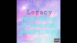 Phr3sh Aqquarius - Legacy ft. Kwarn (Prod. By RB Keys)