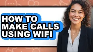 How to Make Calls Using Wifi - Step by Step