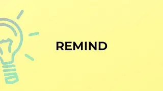 What is the meaning of the word REMIND?