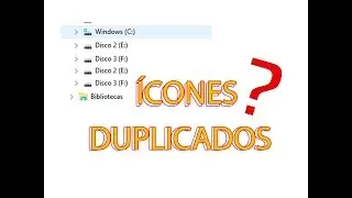 COMO CORRIGIR  &Iacute;CONES DE UNIDADES DUPLICADAS NO WINDOWS EXPLORER 2017