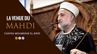 LA VENUE DU MAHDI -Chaykh Mouwafak el-rifaï