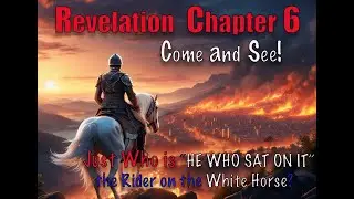 Revelation Chapter 6:1 Behold, a White Horse  