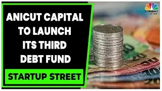 Anicut Capital To Launch Its Third Debt Fund Of Rs 1500 Cr In Q4FY23 | Startup Street | CNBC-TV18