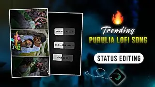🔥💌New Style Purulia Lofi Song Status Editing | Parbo Nai Ami Toke Re Charte | Lofi Status Editing