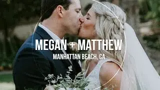 MEGAN + MATTHEW | WEDDING FILM | Manhattan Beach, CA