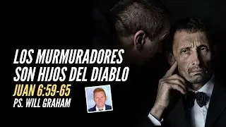 Juan 6:59-65 (#Jn40) | Los MURMURADORES son hijos del diablo | @PastorWillGraham (I.E. Almería)