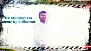 Ek Mulakat Ho|#zackknight medley 5| cover song by #sidkumar|2019 new zackknight song|