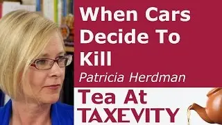 When Cars Decide To Kill: Patricia Herdman | Tea At Taxevity #102