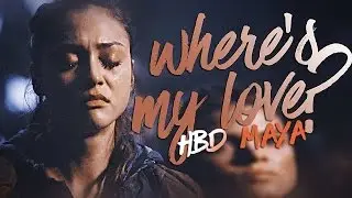 where's my love | the 100 (hbd maya!)
