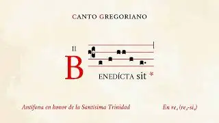 &laquo;Benedicta sit&raquo; &ndash; Ant&iacute;fona en honor de la Sant&iacute;sima Trinidad &ndash; Canto Gregoriano